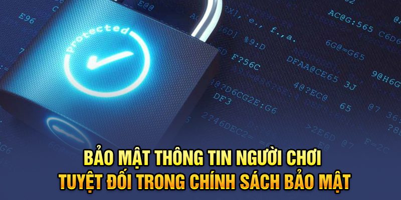 Bảo mật thông tin người chơi tuyệt đối trong chính sách bảo mật