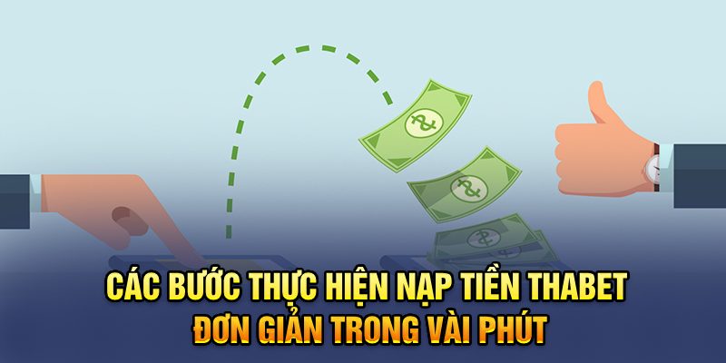 Các bước thực hiện nạp tiền Thabet đơn giản trong vài phút