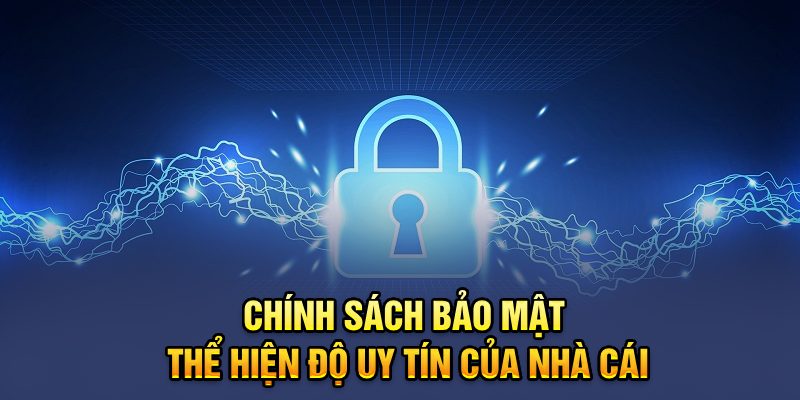 Chính sách bảo mật thể hiện độ uy tín của nhà cái