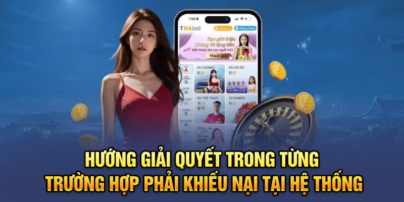 Hướng giải quyết trong từng trường hợp phải khiếu nại tại hệ thống