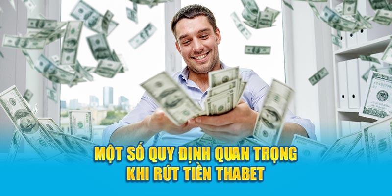 Một số quy định quan trọng khi rút tiền Thabet