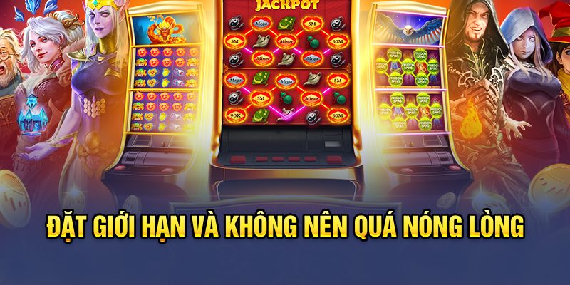 Đặt giới hạn và không nên quá nóng lòng