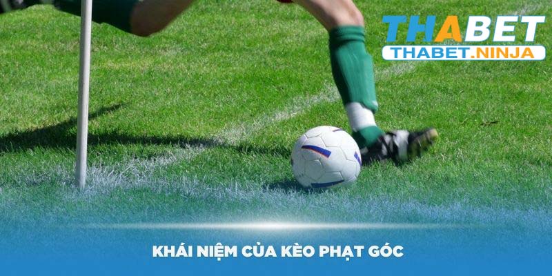 Cùng thabet hiểu rõ về khái niệm kèo phạt góc