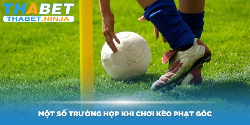 Một số trường hợp khi chơi kèo phạt góc