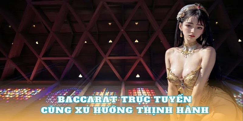 Giới thiệu Baccarat trực tuyến game bài thú vị 